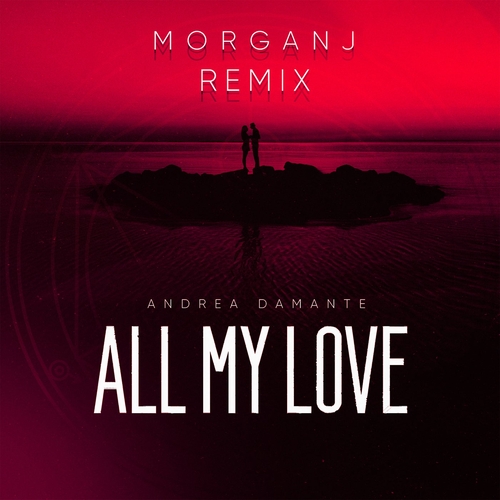 Andrea Damante - All My Love (MorganJ Remix) [Extended] [190296245558] AIFF